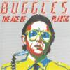 Buggles - The Age Of Plastic