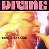 Divine - Born To Be Cheap