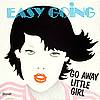 Easy Going - Go Away Little Girl