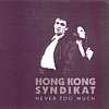 Hong Kong Syndikat - Never Too Much