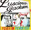 Luscious Jackson - Fever In Fever Out