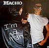 Macho - Im A Man