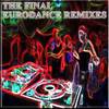 The Final Eurodance Remixes