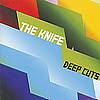 The Knife - Deep Cuts