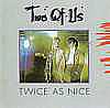 Two Of Us - Twice As Nice