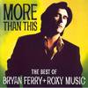 Bryan Ferry - And Roxy Music - More Than This