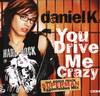 Daniel K - You Drive Me Crazy
