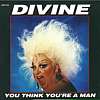 Divine - You Think Youre a Man